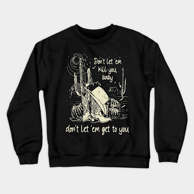 Don't Let 'em Kill You, Baby, Don't Let 'em Get To You Cowgirl Hat Western Crewneck Sweatshirt by Creative feather